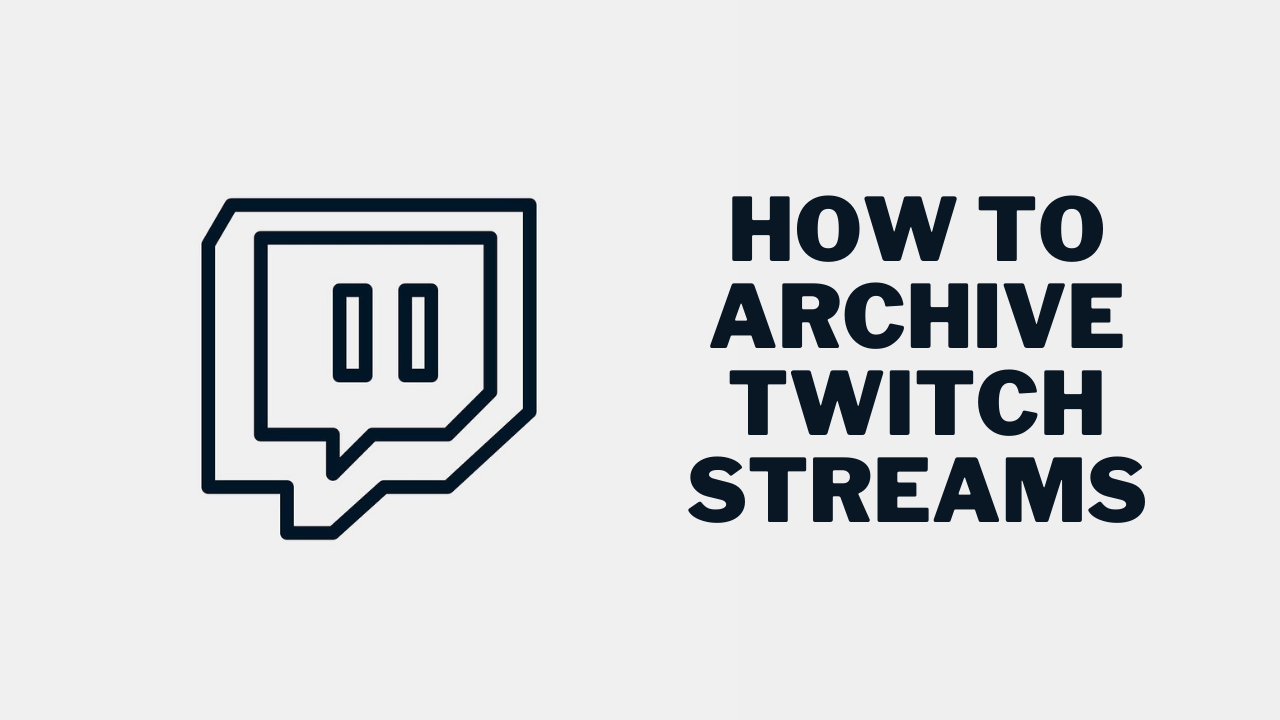 How To Archive Twitch Streams