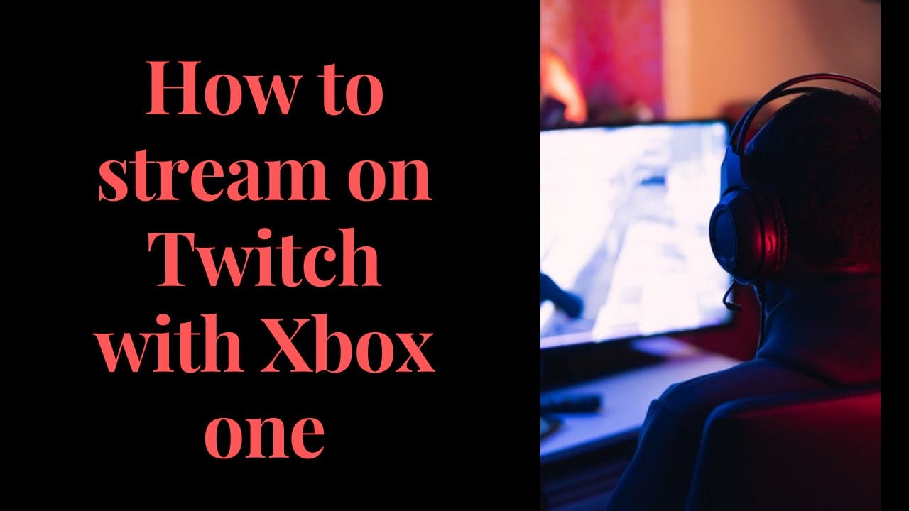 how to stream on Twitch with Xbox one? 
