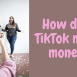 how does TikTok make money